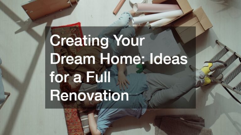 Creating Your Dream Home  Ideas for a Full Renovation