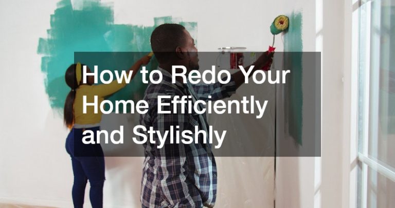 How to Redo Your Home Efficiently and Stylishly