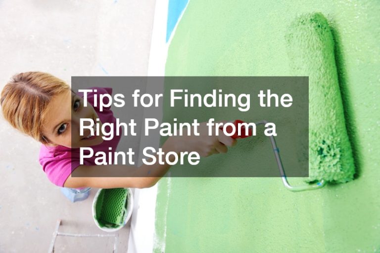 Tips for Finding the Right Paint from a Paint Store
