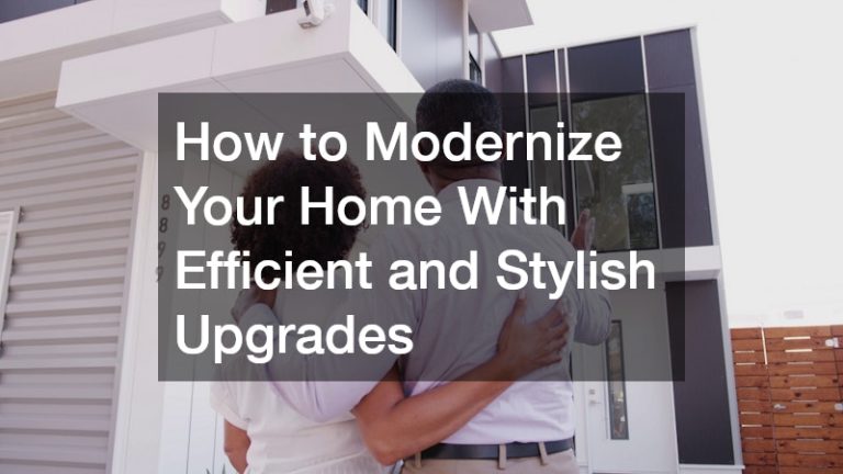 How to Modernize Your Home With Efficient and Stylish Upgrades