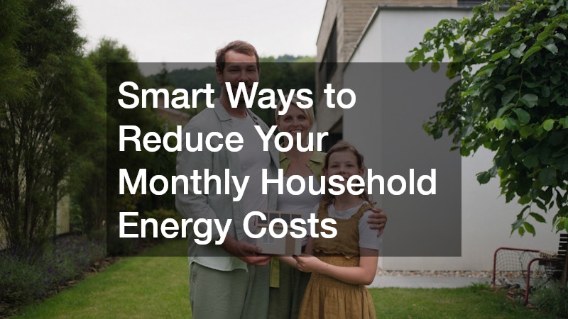 Smart Ways to Reduce Your Monthly Household Energy Costs