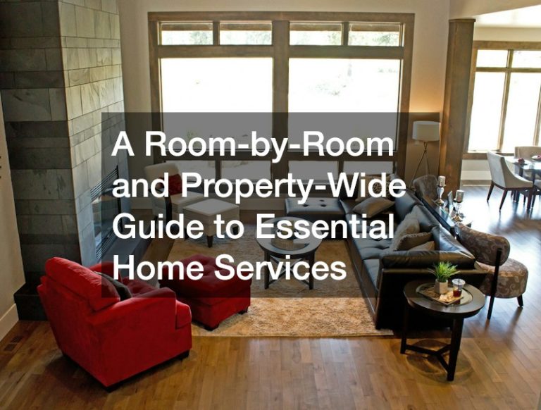 A Room-by-Room and Property-Wide Guide to Essential Home Services