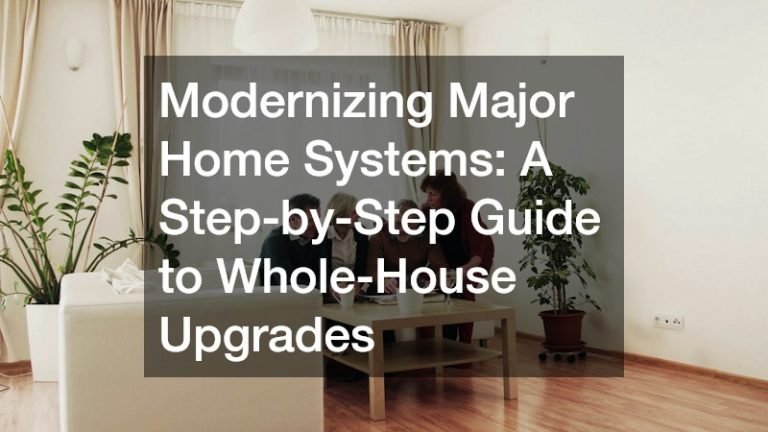 Modernizing Major Home Systems  A Step-by-Step Guide to Whole-House Upgrades